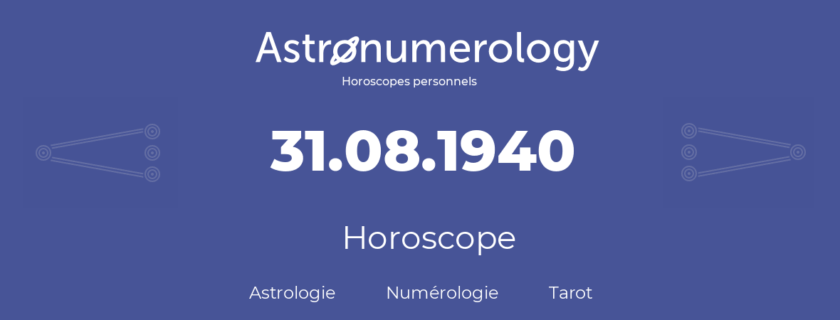 Horoscope pour anniversaire (jour de naissance): 31.08.1940 (31 Août 1940)