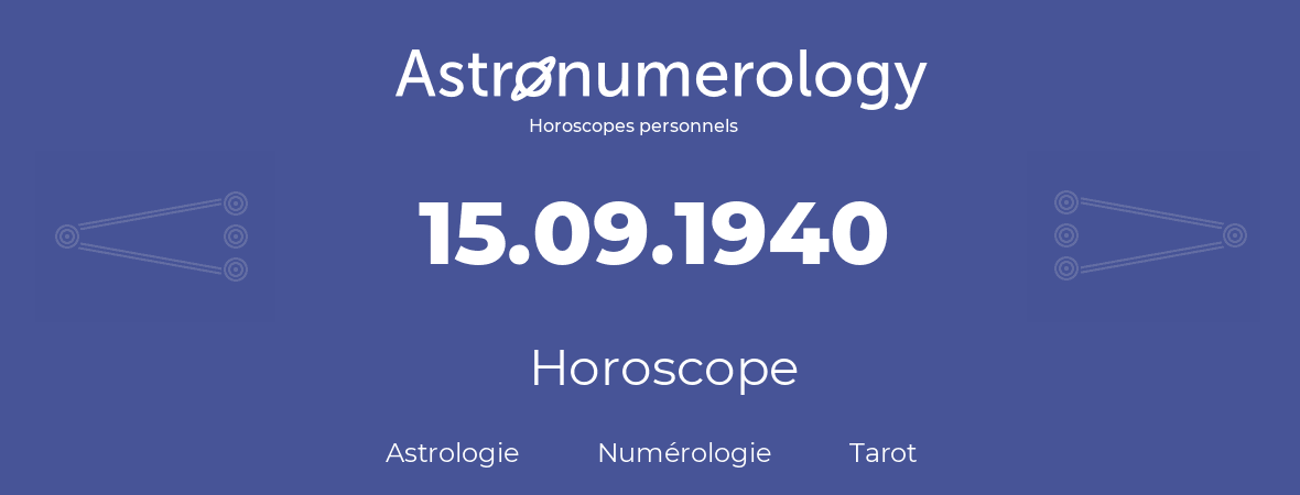 Horoscope pour anniversaire (jour de naissance): 15.09.1940 (15 Septembre 1940)