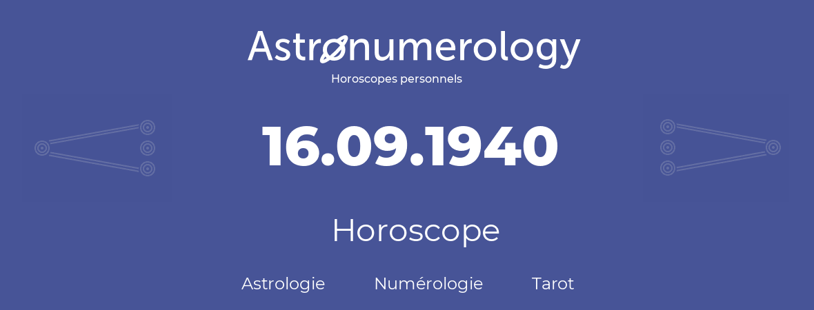 Horoscope pour anniversaire (jour de naissance): 16.09.1940 (16 Septembre 1940)