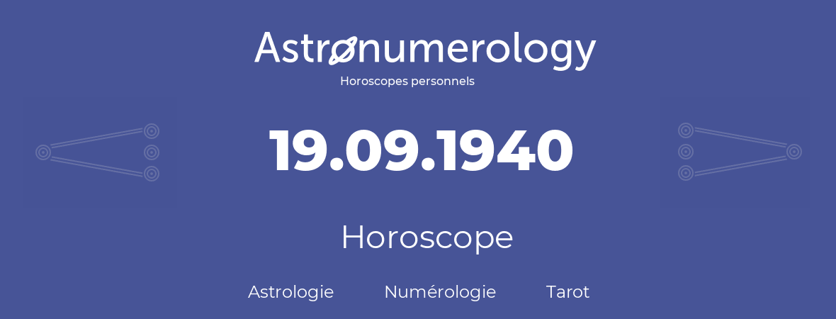 Horoscope pour anniversaire (jour de naissance): 19.09.1940 (19 Septembre 1940)