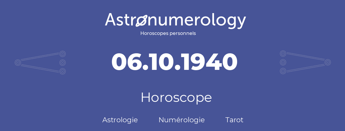 Horoscope pour anniversaire (jour de naissance): 06.10.1940 (6 Octobre 1940)