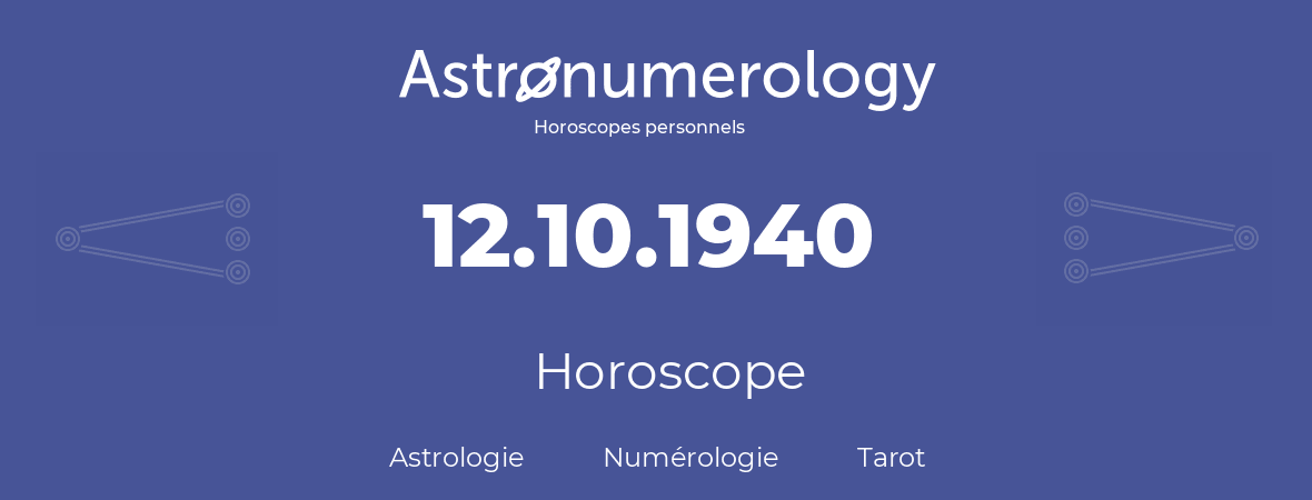 Horoscope pour anniversaire (jour de naissance): 12.10.1940 (12 Octobre 1940)