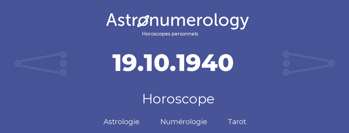 Horoscope pour anniversaire (jour de naissance): 19.10.1940 (19 Octobre 1940)
