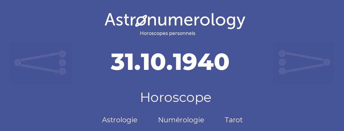 Horoscope pour anniversaire (jour de naissance): 31.10.1940 (31 Octobre 1940)