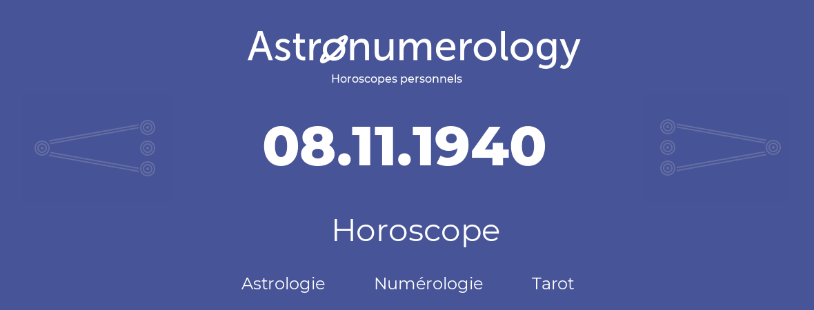 Horoscope pour anniversaire (jour de naissance): 08.11.1940 (08 Novembre 1940)
