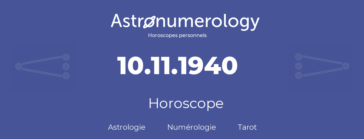 Horoscope pour anniversaire (jour de naissance): 10.11.1940 (10 Novembre 1940)