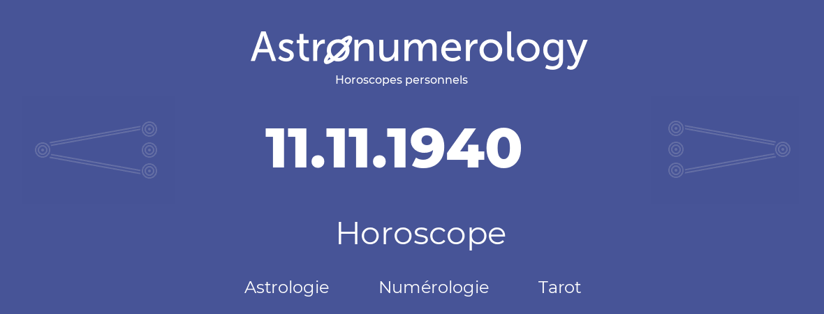Horoscope pour anniversaire (jour de naissance): 11.11.1940 (11 Novembre 1940)