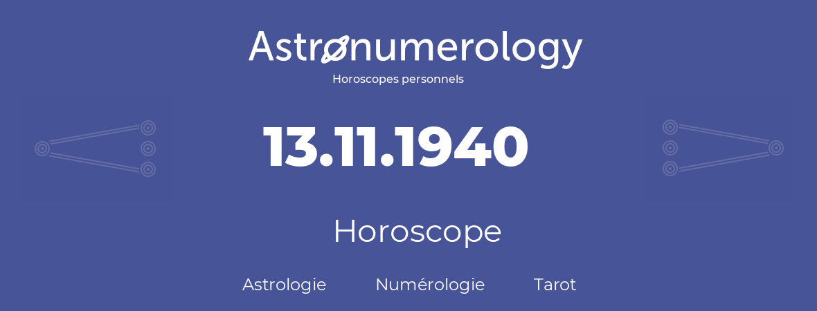 Horoscope pour anniversaire (jour de naissance): 13.11.1940 (13 Novembre 1940)