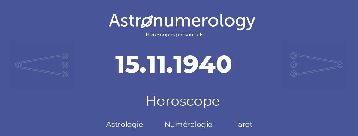Horoscope pour anniversaire (jour de naissance): 15.11.1940 (15 Novembre 1940)