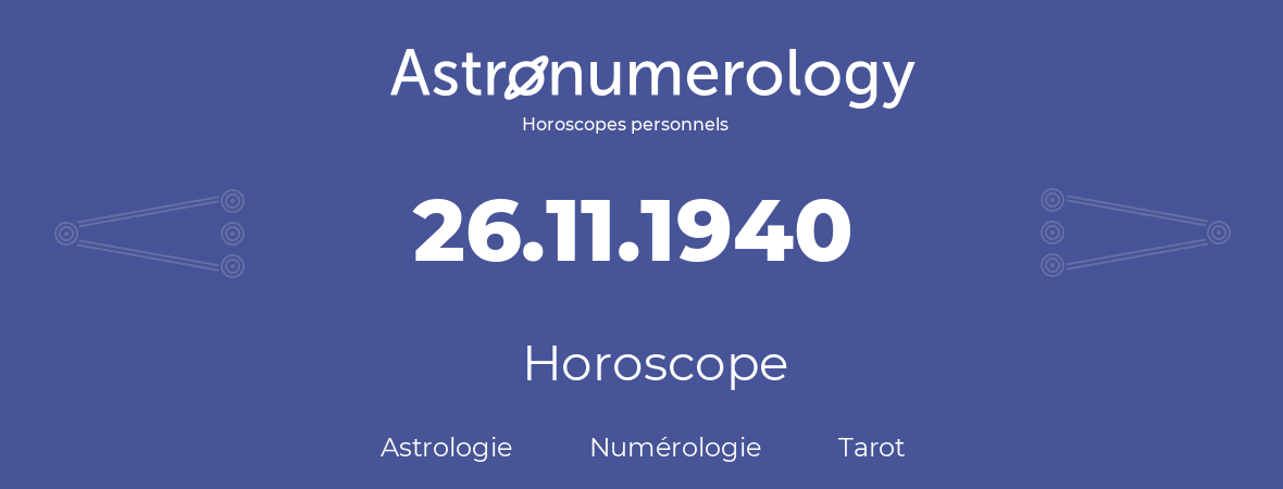 Horoscope pour anniversaire (jour de naissance): 26.11.1940 (26 Novembre 1940)