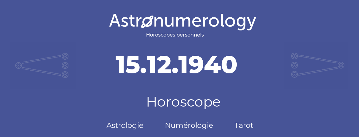 Horoscope pour anniversaire (jour de naissance): 15.12.1940 (15 Décembre 1940)