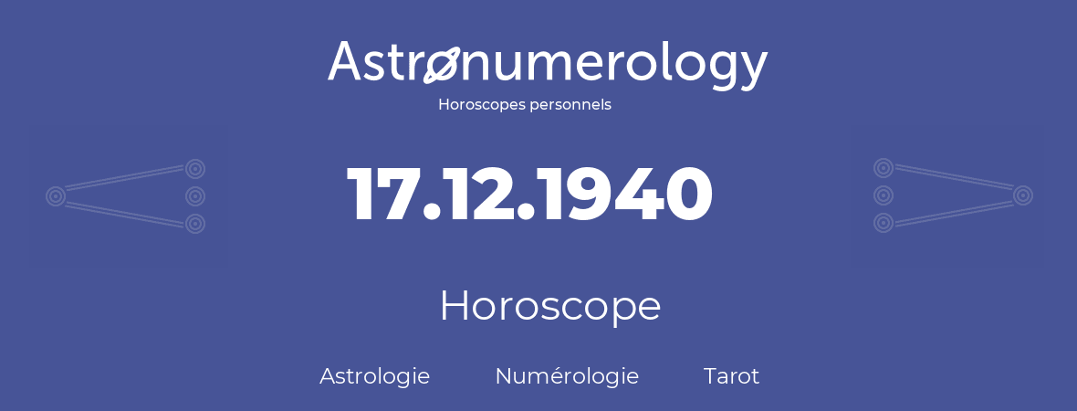 Horoscope pour anniversaire (jour de naissance): 17.12.1940 (17 Décembre 1940)