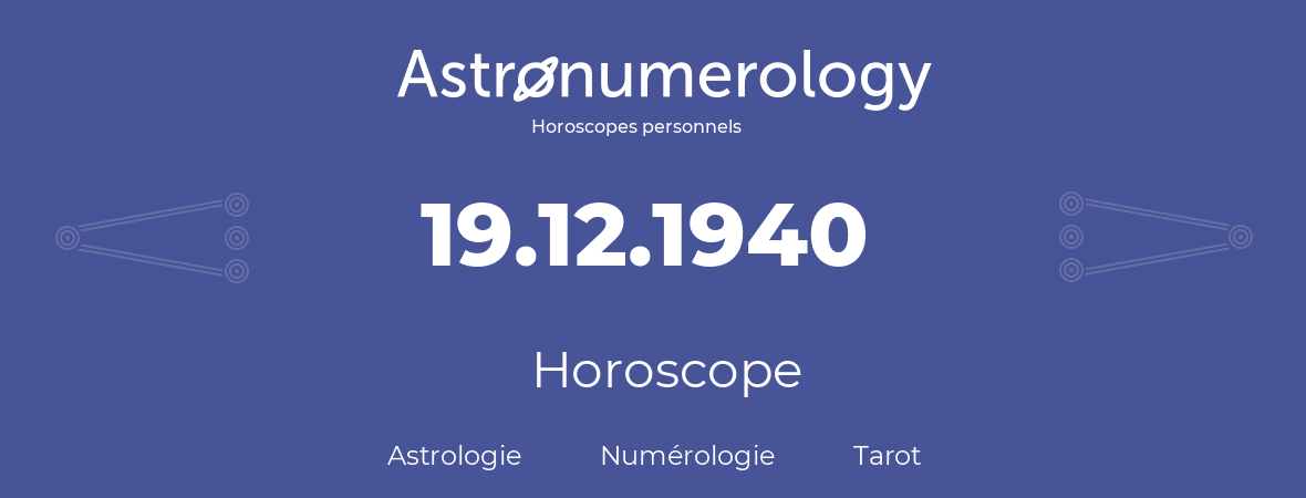 Horoscope pour anniversaire (jour de naissance): 19.12.1940 (19 Décembre 1940)