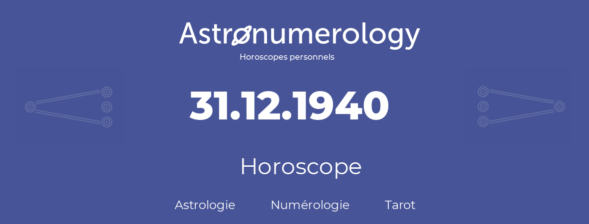 Horoscope pour anniversaire (jour de naissance): 31.12.1940 (31 Décembre 1940)