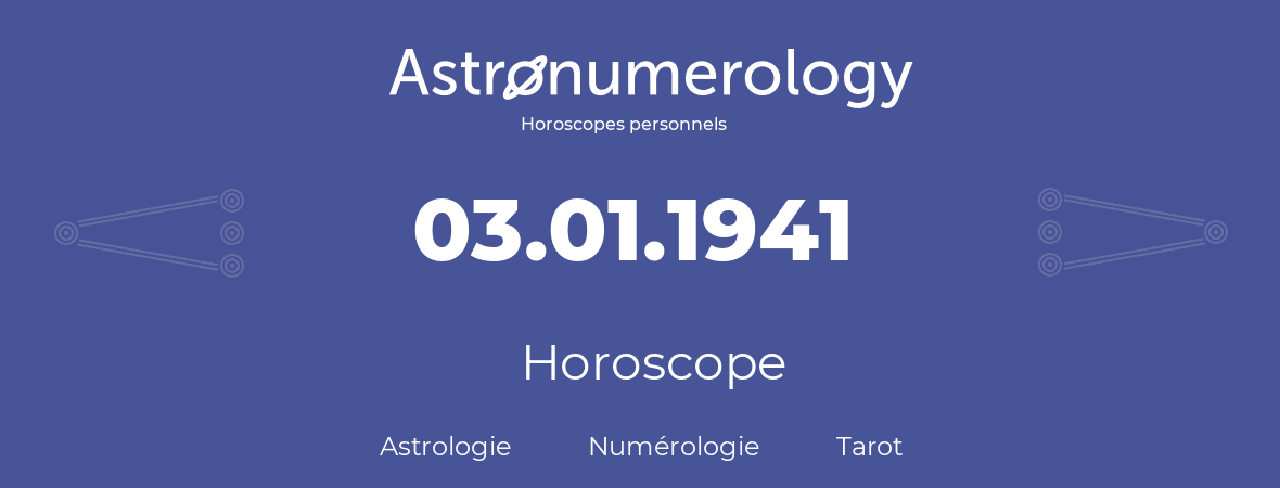 Horoscope pour anniversaire (jour de naissance): 03.01.1941 (03 Janvier 1941)