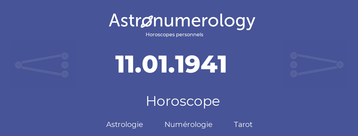 Horoscope pour anniversaire (jour de naissance): 11.01.1941 (11 Janvier 1941)