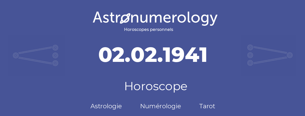 Horoscope pour anniversaire (jour de naissance): 02.02.1941 (02 Février 1941)