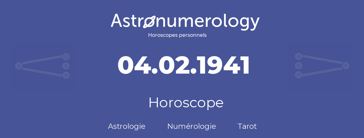 Horoscope pour anniversaire (jour de naissance): 04.02.1941 (04 Février 1941)