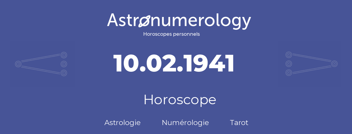 Horoscope pour anniversaire (jour de naissance): 10.02.1941 (10 Février 1941)