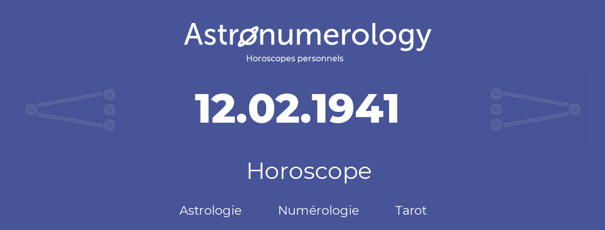 Horoscope pour anniversaire (jour de naissance): 12.02.1941 (12 Février 1941)