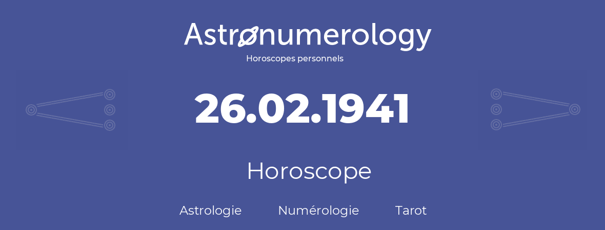 Horoscope pour anniversaire (jour de naissance): 26.02.1941 (26 Février 1941)