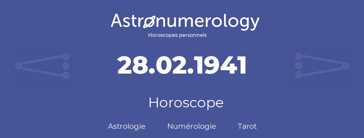 Horoscope pour anniversaire (jour de naissance): 28.02.1941 (28 Février 1941)