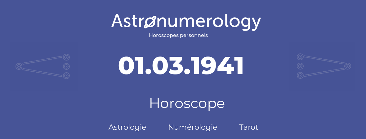 Horoscope pour anniversaire (jour de naissance): 01.03.1941 (01 Mars 1941)