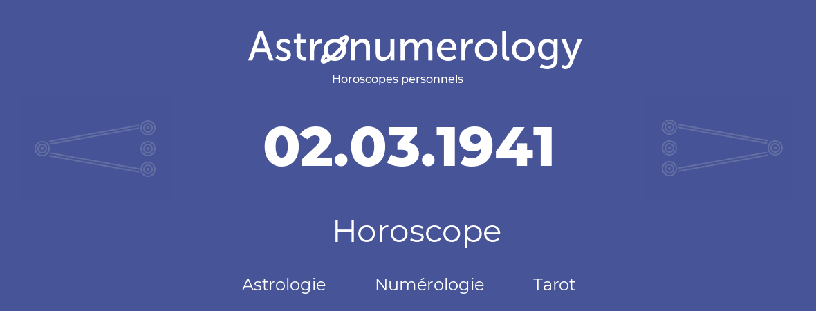 Horoscope pour anniversaire (jour de naissance): 02.03.1941 (02 Mars 1941)