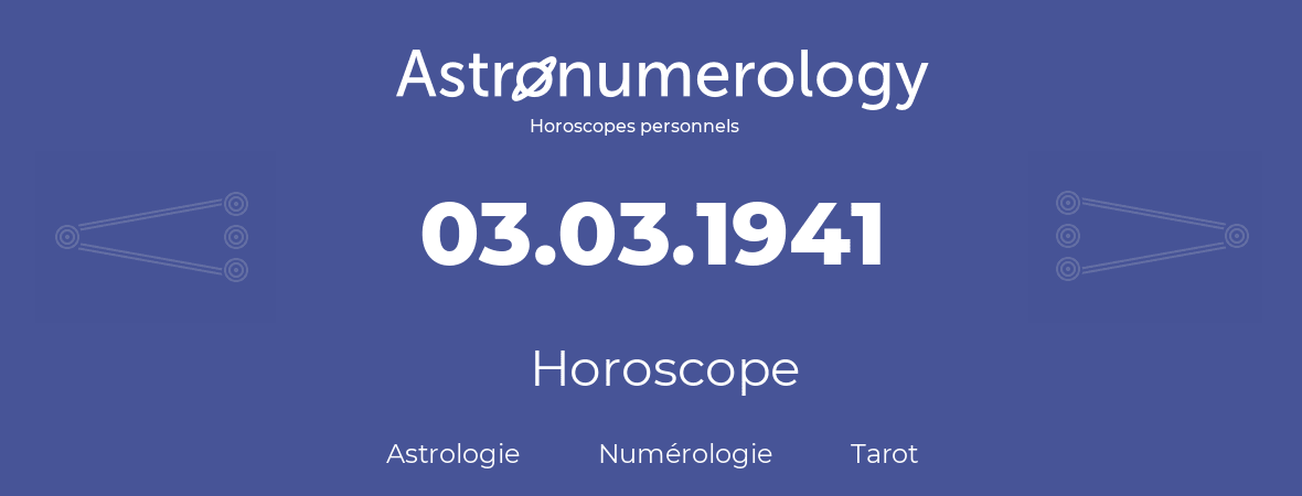 Horoscope pour anniversaire (jour de naissance): 03.03.1941 (03 Mars 1941)