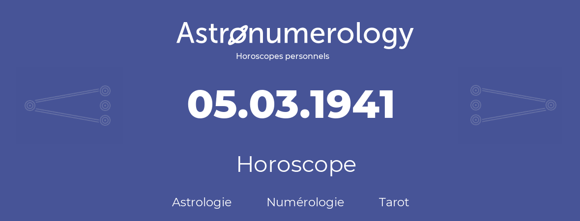 Horoscope pour anniversaire (jour de naissance): 05.03.1941 (05 Mars 1941)