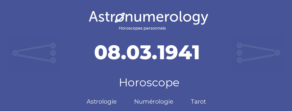 Horoscope pour anniversaire (jour de naissance): 08.03.1941 (08 Mars 1941)
