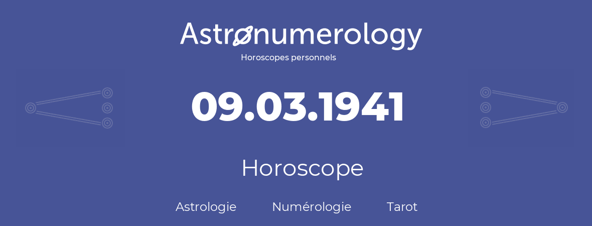 Horoscope pour anniversaire (jour de naissance): 09.03.1941 (09 Mars 1941)