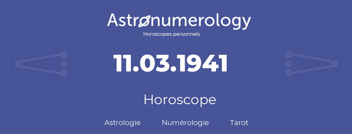 Horoscope pour anniversaire (jour de naissance): 11.03.1941 (11 Mars 1941)