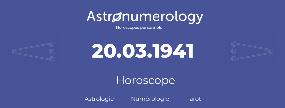 Horoscope pour anniversaire (jour de naissance): 20.03.1941 (20 Mars 1941)