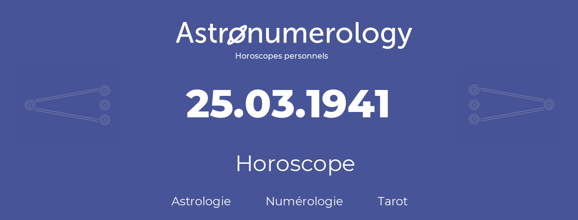 Horoscope pour anniversaire (jour de naissance): 25.03.1941 (25 Mars 1941)