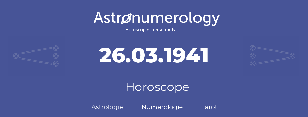 Horoscope pour anniversaire (jour de naissance): 26.03.1941 (26 Mars 1941)