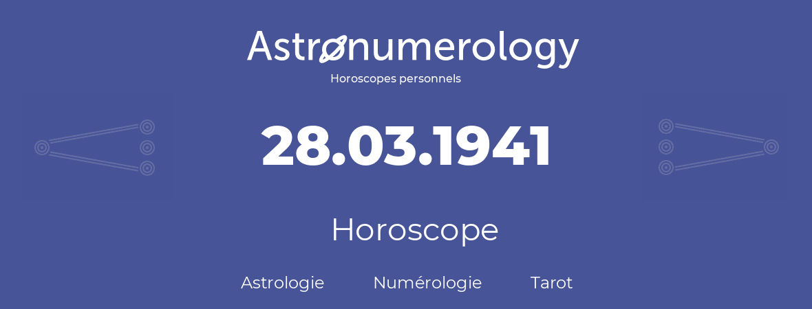 Horoscope pour anniversaire (jour de naissance): 28.03.1941 (28 Mars 1941)