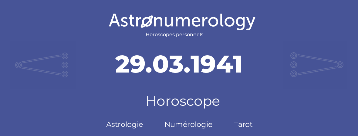 Horoscope pour anniversaire (jour de naissance): 29.03.1941 (29 Mars 1941)