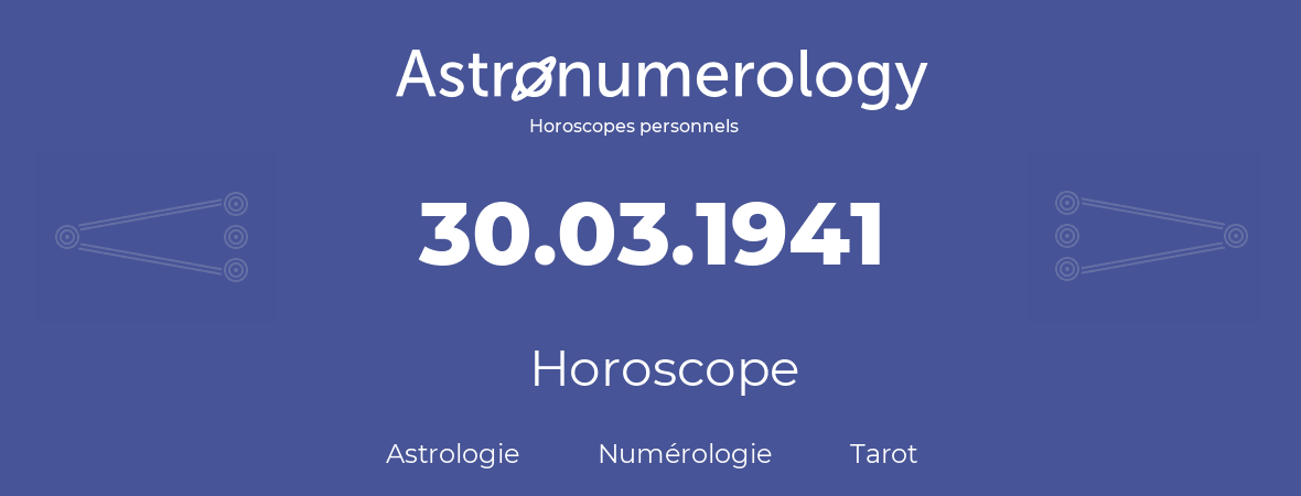 Horoscope pour anniversaire (jour de naissance): 30.03.1941 (30 Mars 1941)
