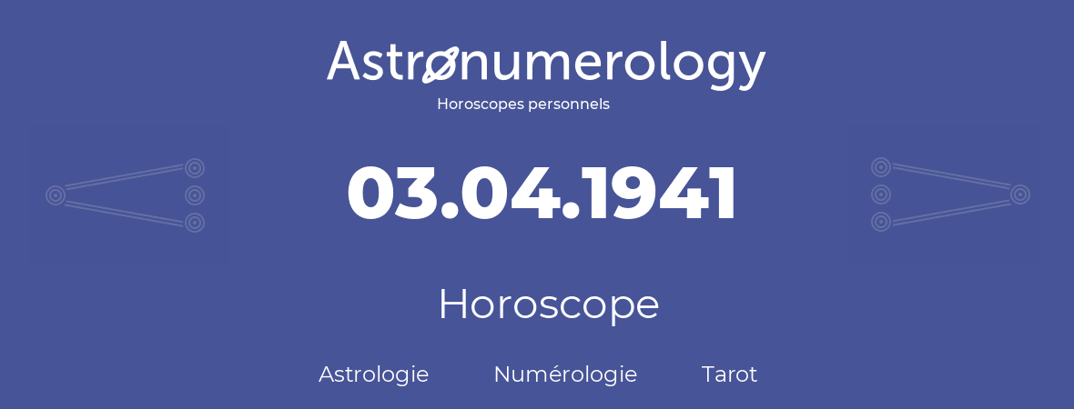 Horoscope pour anniversaire (jour de naissance): 03.04.1941 (03 Avril 1941)