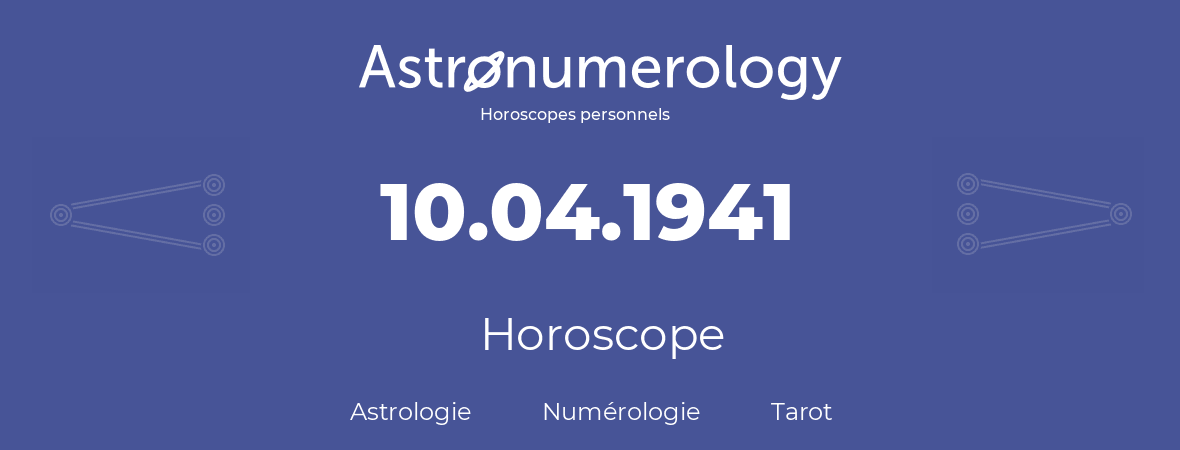 Horoscope pour anniversaire (jour de naissance): 10.04.1941 (10 Avril 1941)