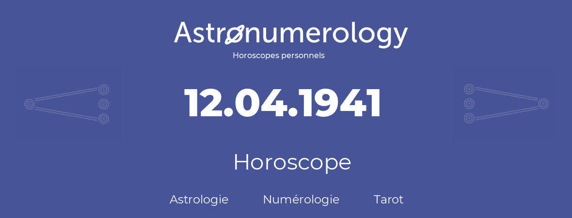 Horoscope pour anniversaire (jour de naissance): 12.04.1941 (12 Avril 1941)