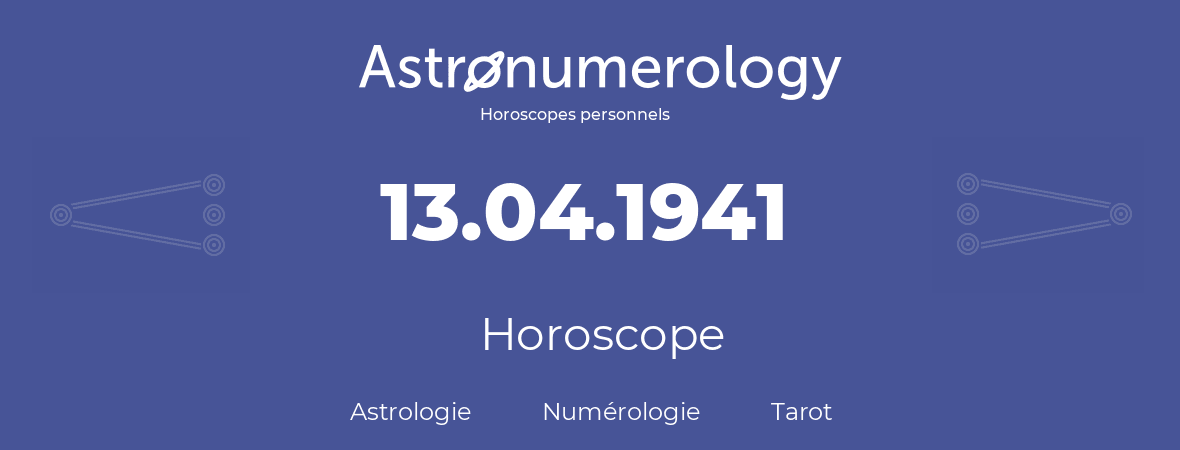 Horoscope pour anniversaire (jour de naissance): 13.04.1941 (13 Avril 1941)
