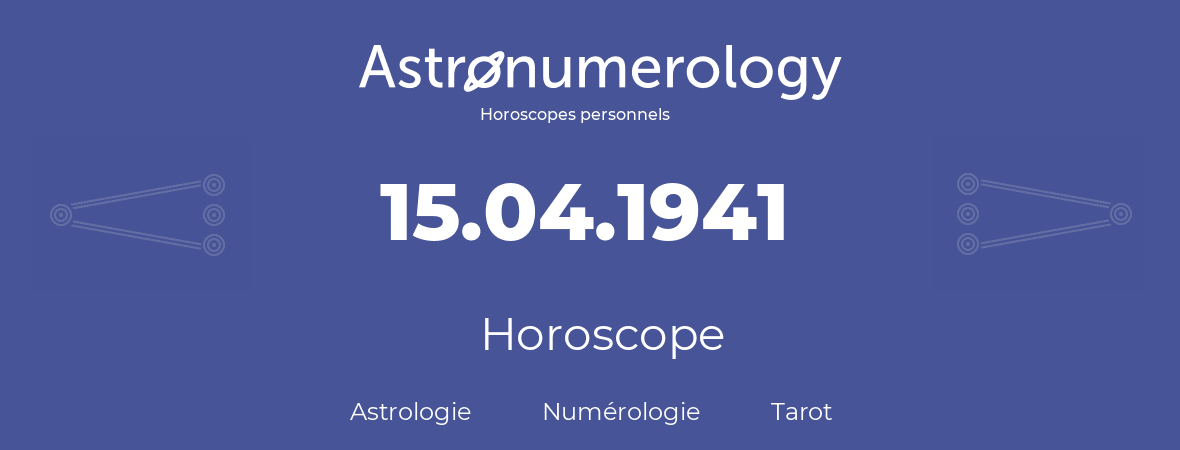 Horoscope pour anniversaire (jour de naissance): 15.04.1941 (15 Avril 1941)