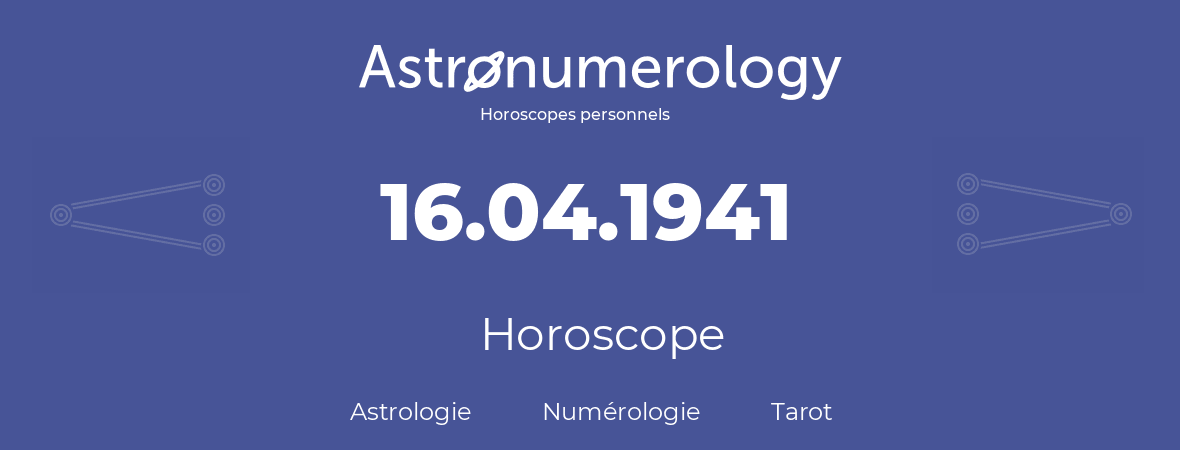 Horoscope pour anniversaire (jour de naissance): 16.04.1941 (16 Avril 1941)