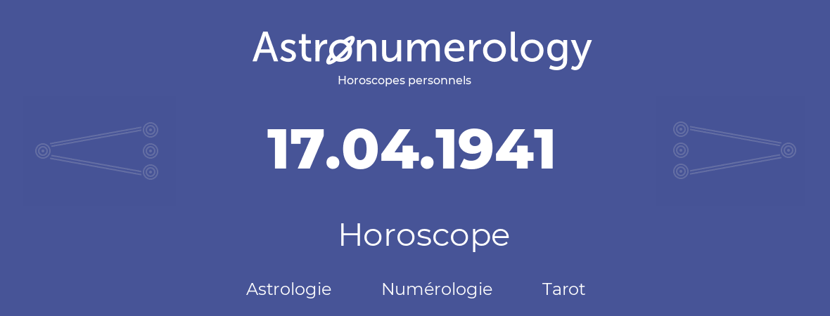 Horoscope pour anniversaire (jour de naissance): 17.04.1941 (17 Avril 1941)