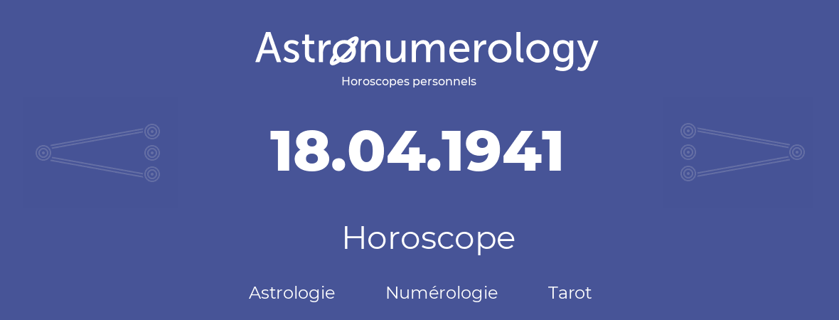 Horoscope pour anniversaire (jour de naissance): 18.04.1941 (18 Avril 1941)