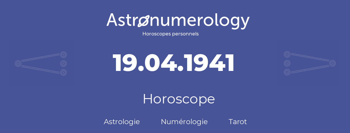 Horoscope pour anniversaire (jour de naissance): 19.04.1941 (19 Avril 1941)
