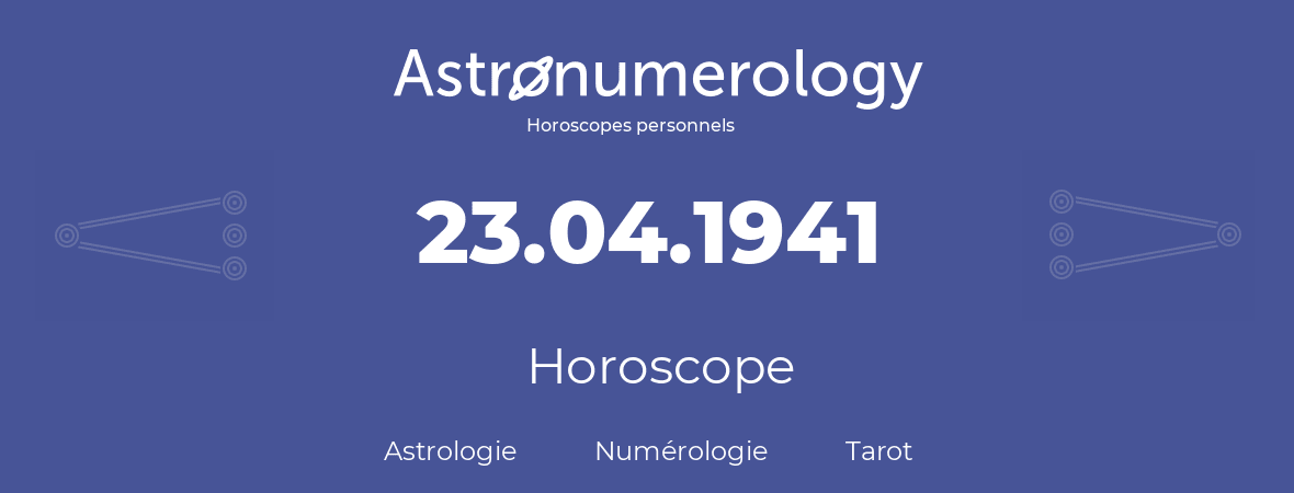 Horoscope pour anniversaire (jour de naissance): 23.04.1941 (23 Avril 1941)