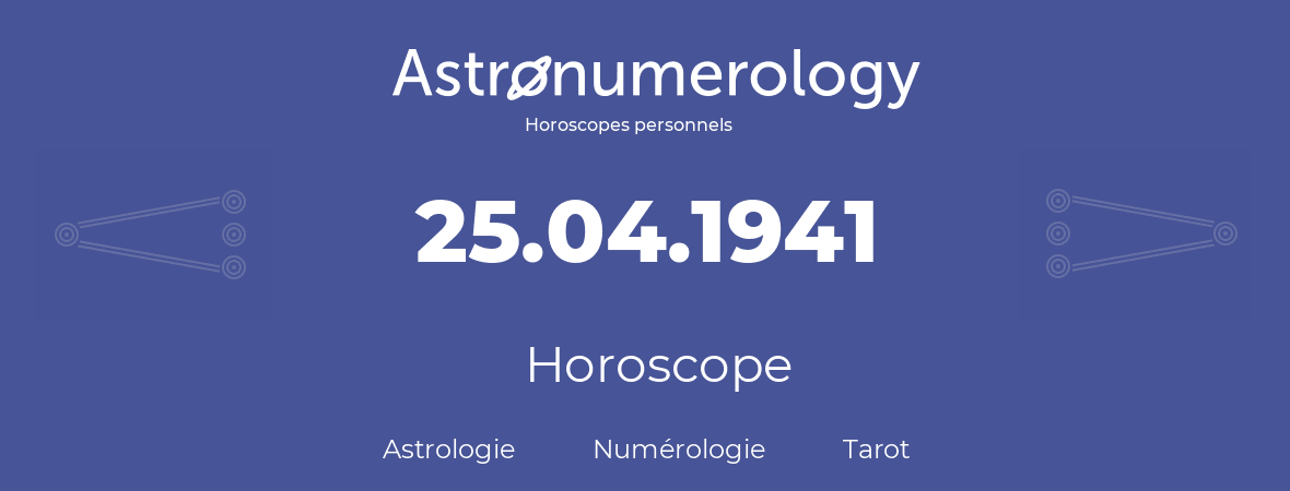 Horoscope pour anniversaire (jour de naissance): 25.04.1941 (25 Avril 1941)